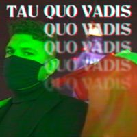 Tau - Quo Vadis (Explicit)