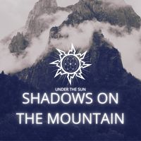 Under The Sun - Shadows On The Mountain