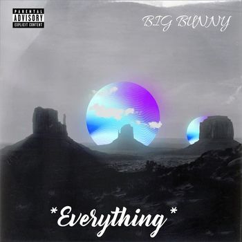 BIG BUNNY - Everything (Explicit)