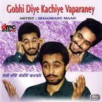 Bhagwant Maan - Gobi Diye Kachiye Vaparaney