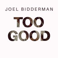 Joel Bidderman - Too Good