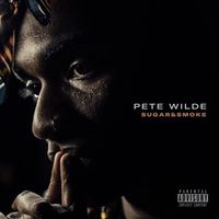 Pete Wilde - Sugar & Smoke (Explicit)