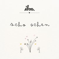 ILVA - Scho Schen