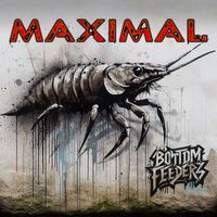 MAXIMAL - Bottom Feederz (Explicit)