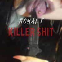 Royal T - Killer Shit (Explicit)