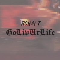 Royal T - GoLivUrLife (Explicit)