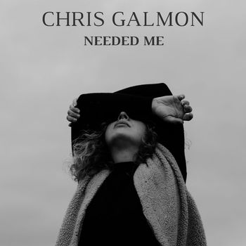 Chris Galmon - Needed Me