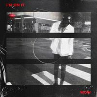 Wow - Im On It (Explicit)
