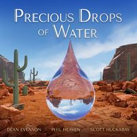 Dean Evenson, Scott Huckabay & Phil Heaven - Precious Drops of Water