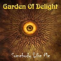 Garden Of Delight - Somebody Like Me
