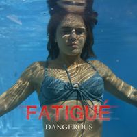 DANGEROUS - Fatigué
