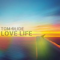 Tom Glide - Love Life