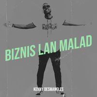 KENNY DESMANGLES - Biznis Lan Malad