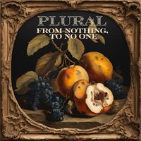 Plural - From Nothing, To No One
