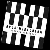 Anthony Rodriguez - Opus: Miraculum