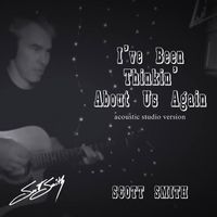 Scott Smith - I've Been Thinkin' About Us Again (Acoustic Studio Version)