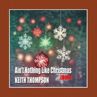 Keith Thompson - Ain't Nothing Like Christmas (Dub)
