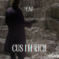CAZ - CUS I'M RICH (Explicit)