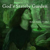Robert Anton Strobel - God's Stately Garden