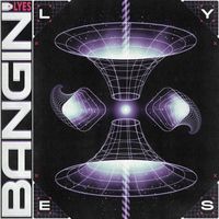LYES - BANGIN'