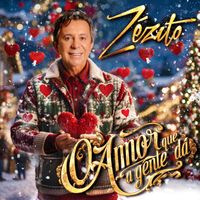 Zézito - O Amor Que a Gente Dá