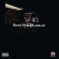 KAMIKAZE - Right Here (Explicit)