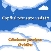 Cutiuța  Muzicală - Copilul tău este vedetă! (Cântece pentru Ovidiu)