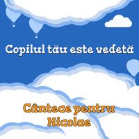 Cutiuța  Muzicală - Copilul tău este vedetă! (Cântece pentru Nicolae)
