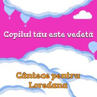 Cutiuța  Muzicală - Copilul tău este vedetă! (Cântece pentru Loredana)