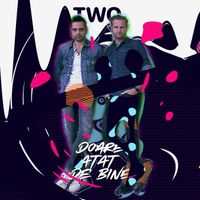 Two - Doare atât de bine
