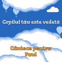 Cutiuța  Muzicală - Copilul tău este vedetă! (Cântece pentru Paul)