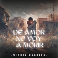 Miguel Cabrera - DE AMOR NO VOY A MORIR