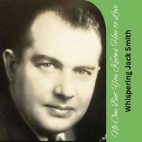 Whispering Jack Smith - No One But You Knows How to Love