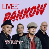 Pankow - Bis Zuletzt - Live 2023 und 1984 (Live)