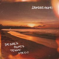 Armandinho - Desses Olhos Tenho Medo