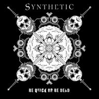 Synthetic - Be Quick or Be Dead