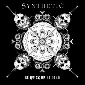 Synthetic - Be Quick or Be Dead