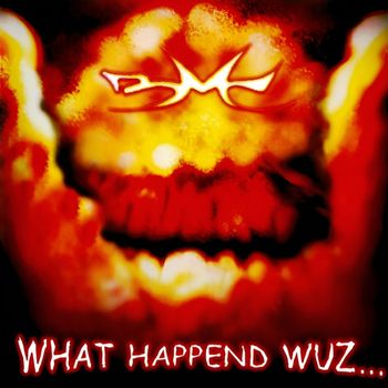 BMC - What Happend Wuz...