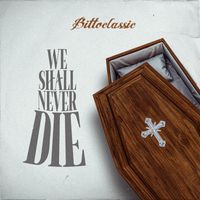 Bittoclassic - We Shall Never Die