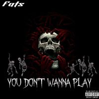 Fats - You Don't Wanna Play (Explicit)