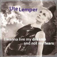 Ute Lemper - I Wanna Live My Dreams and Not My Fears