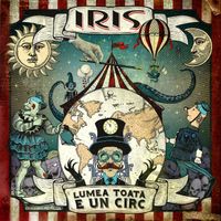 Iris - Lumea toată e un circ