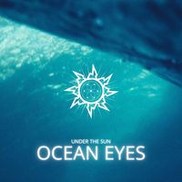 Under The Sun - Ocean Eyes