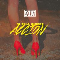 Sin Fin - Si Ella Quiere Accion (Explicit)