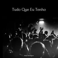 Felipe Rodrigues - Tudo Que Eu Tenho