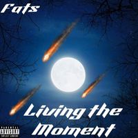 Fats - Living The Moment (Explicit)
