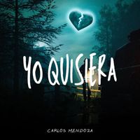 Carlos Mendoza - Yo Quisiera