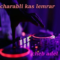 Cheb adel - chabli kas lemrar