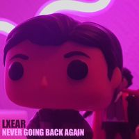 LXEAR - Never Going Back Again