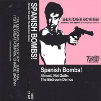 spanish bombs - almost, not quite: the bedroom demos (Explicit)
